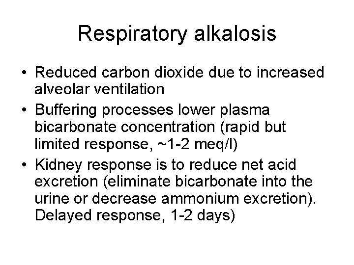 Respiratory alkalosis • Reduced carbon dioxide due to increased alveolar ventilation • Buffering processes