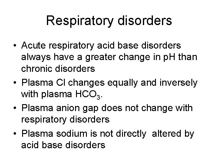 Respiratory disorders • Acute respiratory acid base disorders always have a greater change in