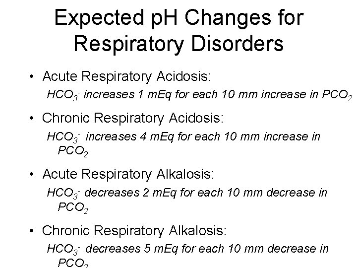 Expected p. H Changes for Respiratory Disorders • Acute Respiratory Acidosis: HCO 3 -