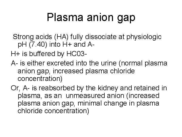 Plasma anion gap Strong acids (HA) fully dissociate at physiologic p. H (7. 40)