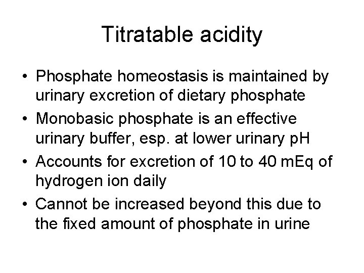 Titratable acidity • Phosphate homeostasis is maintained by urinary excretion of dietary phosphate •