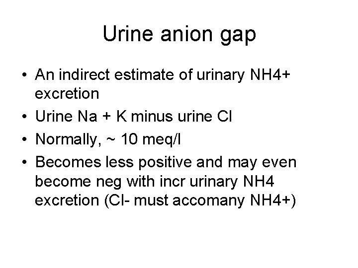 Urine anion gap • An indirect estimate of urinary NH 4+ excretion • Urine
