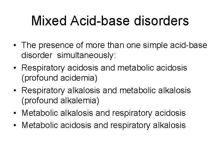 Mixed Acid-base disorders • The presence of more than one simple acid-base disorder simultaneously: