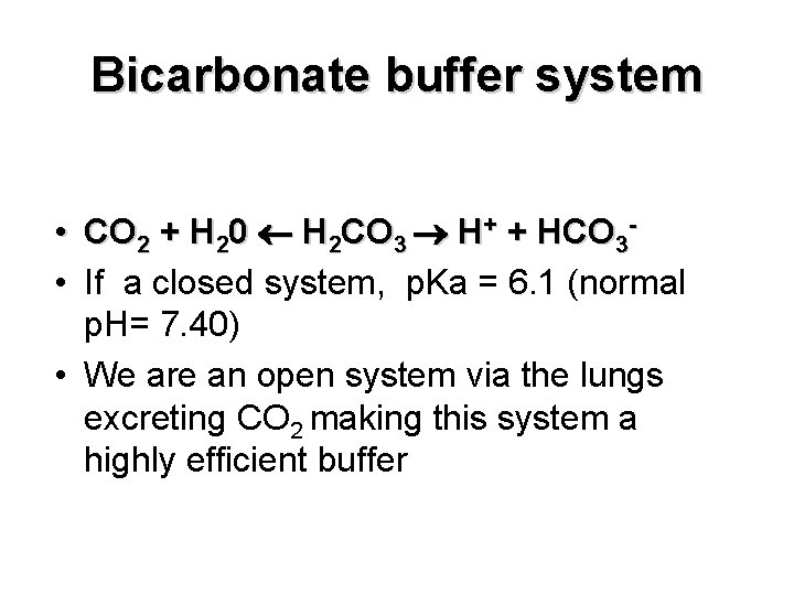 Bicarbonate buffer system • CO 2 + H 20 H 2 CO 3 H+