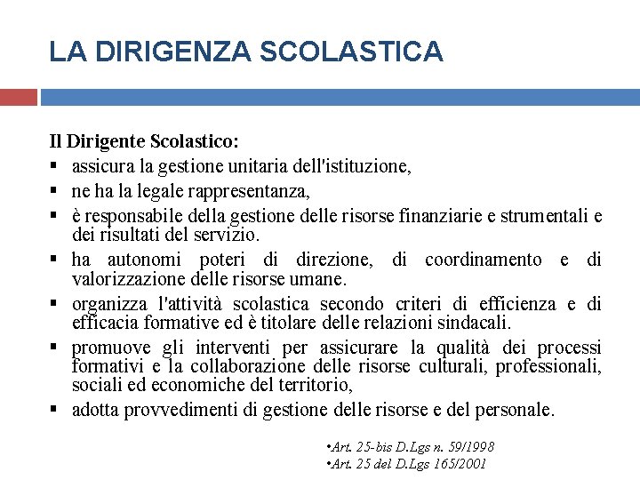 LA DIRIGENZA SCOLASTICA Il Dirigente Scolastico: § assicura la gestione unitaria dell'istituzione, § ne