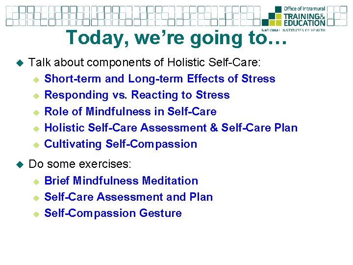 Today, we’re going to… u Talk about components of Holistic Self-Care: u Short-term and