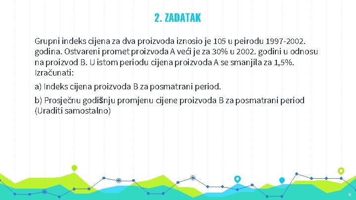 2. ZADATAK Grupni indeks cijena za dva proizvoda iznosio je 105 u peirodu 1997