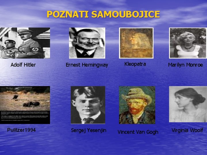 POZNATI SAMOUBOJICE Adolf Hitler Pulitzer 1994 Ernest Hemingway Sergej Yesenjin Kleopatra Vincent Van Gogh POZNATI SAMOUBOJICE Adolf Hitler Pulitzer 1994 Ernest Hemingway Sergej Yesenjin Kleopatra Vincent Van Gogh