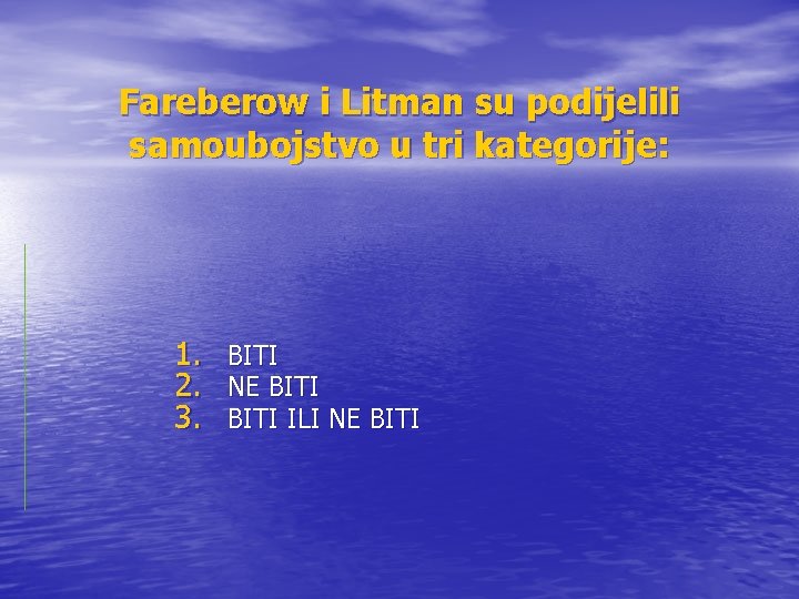 Fareberow i Litman su podijelili samoubojstvo u tri kategorije: 1. BITI 2. NE BITI Fareberow i Litman su podijelili samoubojstvo u tri kategorije: 1. BITI 2. NE BITI