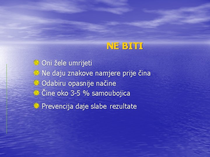 NE BITI Oni žele umrijeti Ne daju znakove namjere prije čina Odabiru opasnije načine NE BITI Oni žele umrijeti Ne daju znakove namjere prije čina Odabiru opasnije načine