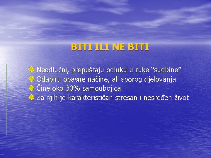 BITI ILI NE BITI Neodlučni, prepuštaju odluku u ruke “sudbine” Odabiru opasne načine, ali BITI ILI NE BITI Neodlučni, prepuštaju odluku u ruke “sudbine” Odabiru opasne načine, ali