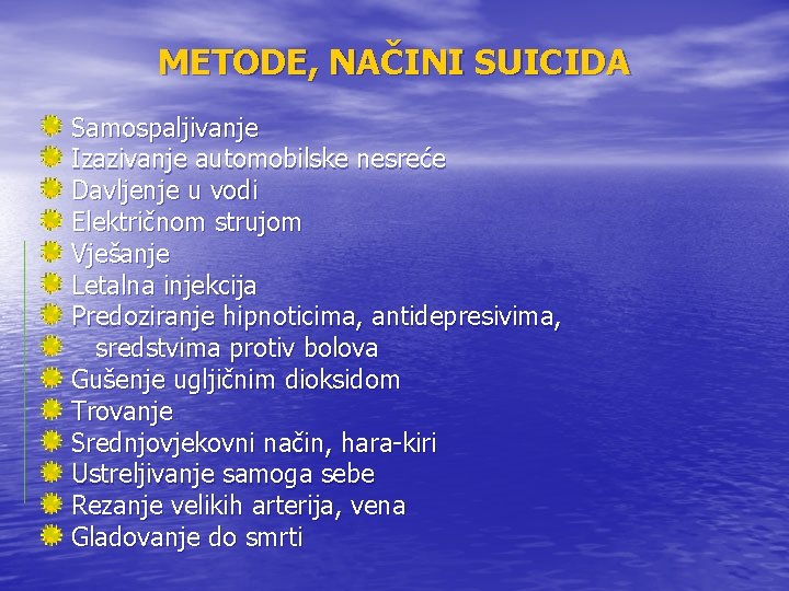METODE, NAČINI SUICIDA Samospaljivanje Izazivanje automobilske nesreće Davljenje u vodi Električnom strujom Vješanje Letalna METODE, NAČINI SUICIDA Samospaljivanje Izazivanje automobilske nesreće Davljenje u vodi Električnom strujom Vješanje Letalna