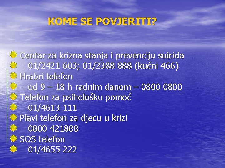 KOME SE POVJERITI? Centar za krizna stanja i prevenciju suicida 01/2421 603; 01/2388 888 KOME SE POVJERITI? Centar za krizna stanja i prevenciju suicida 01/2421 603; 01/2388 888