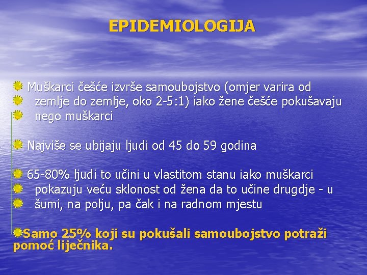 EPIDEMIOLOGIJA Muškarci češće izvrše samoubojstvo (omjer varira od zemlje do zemlje, oko 2 -5: EPIDEMIOLOGIJA Muškarci češće izvrše samoubojstvo (omjer varira od zemlje do zemlje, oko 2 -5:
