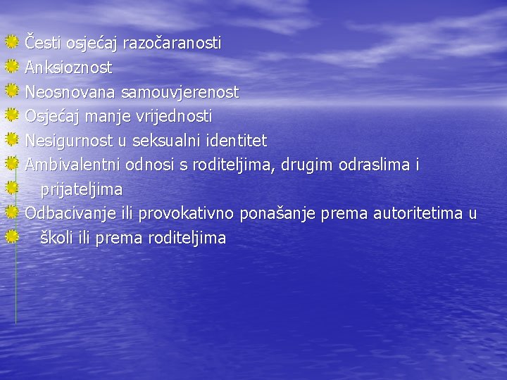 Česti osjećaj razočaranosti Anksioznost Neosnovana samouvjerenost Osjećaj manje vrijednosti Nesigurnost u seksualni identitet Ambivalentni Česti osjećaj razočaranosti Anksioznost Neosnovana samouvjerenost Osjećaj manje vrijednosti Nesigurnost u seksualni identitet Ambivalentni
