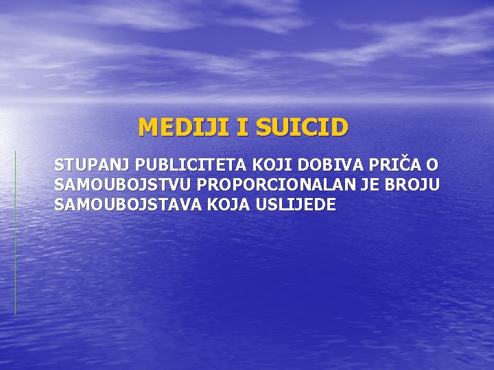 MEDIJI I SUICID STUPANJ PUBLICITETA KOJI DOBIVA PRIČA O SAMOUBOJSTVU PROPORCIONALAN JE BROJU SAMOUBOJSTAVA MEDIJI I SUICID STUPANJ PUBLICITETA KOJI DOBIVA PRIČA O SAMOUBOJSTVU PROPORCIONALAN JE BROJU SAMOUBOJSTAVA