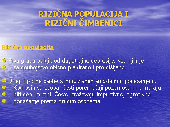 RIZIČNA POPULACIJA I RIZIČNI ČIMBENICI Rizična populacija Prva grupa boluje od dugotrajne depresije. Kod RIZIČNA POPULACIJA I RIZIČNI ČIMBENICI Rizična populacija Prva grupa boluje od dugotrajne depresije. Kod