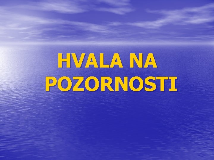 HVALA NA POZORNOSTI HVALA NA POZORNOSTI