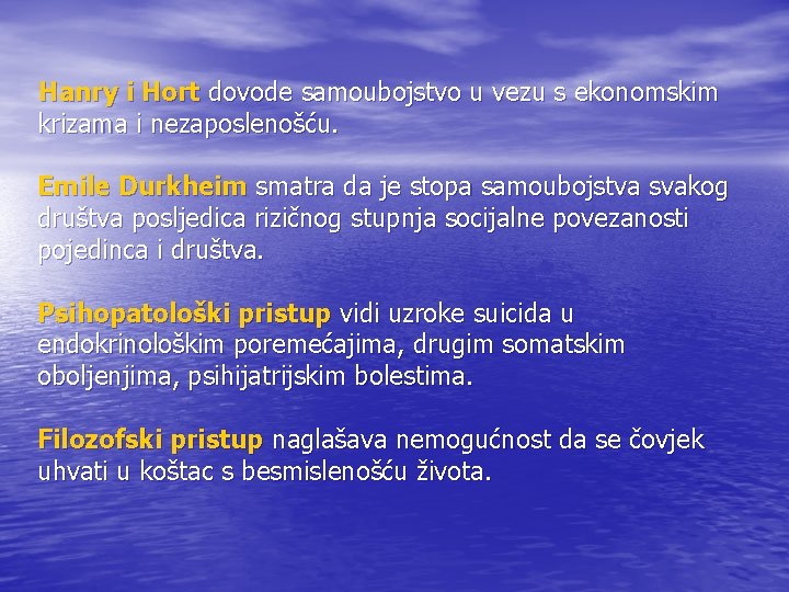 Hanry i Hort dovode samoubojstvo u vezu s ekonomskim krizama i nezaposlenošću. Emile Durkheim Hanry i Hort dovode samoubojstvo u vezu s ekonomskim krizama i nezaposlenošću. Emile Durkheim