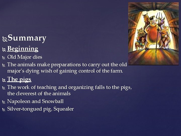 Summary Beginning Old Major dies The animals make preparations to carry out the old