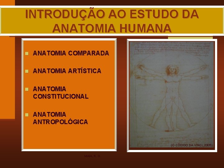 INTRODUÇÃO AO ESTUDO DA ANATOMIA HUMANA n ANATOMIA COMPARADA n ANATOMIA ARTÍSTICA n ANATOMIA