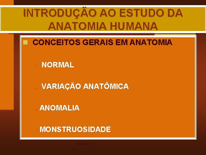 INTRODUÇÃO AO ESTUDO DA ANATOMIA HUMANA n CONCEITOS GERAIS EM ANATOMIA n NORMAL n