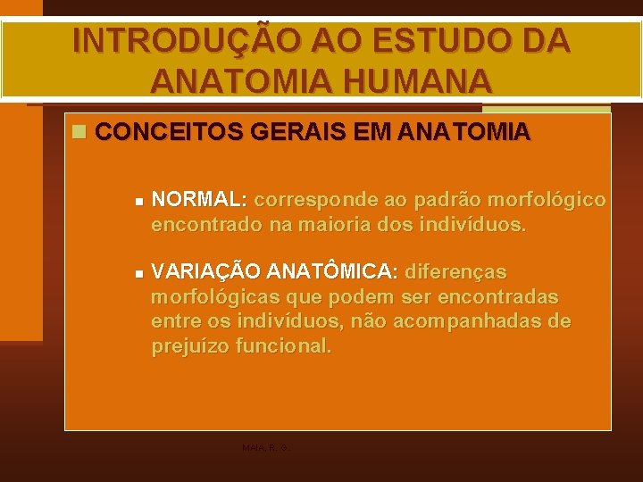 INTRODUÇÃO AO ESTUDO DA ANATOMIA HUMANA n CONCEITOS GERAIS EM ANATOMIA n n NORMAL: