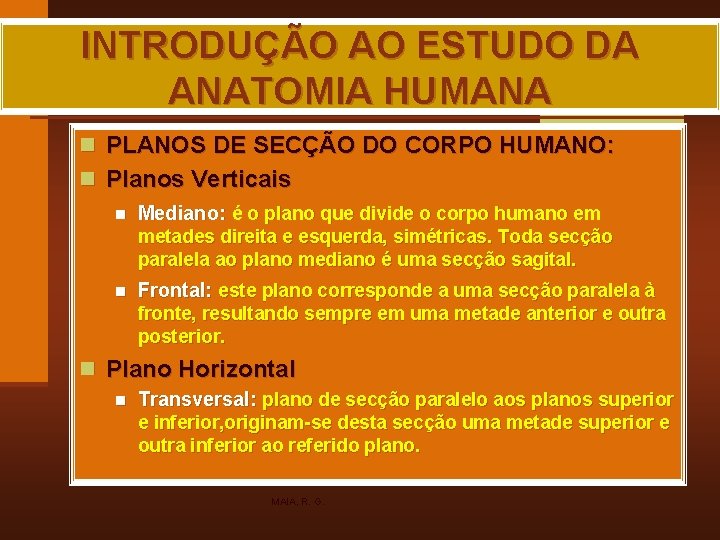 INTRODUÇÃO AO ESTUDO DA ANATOMIA HUMANA n PLANOS DE SECÇÃO DO CORPO HUMANO: n