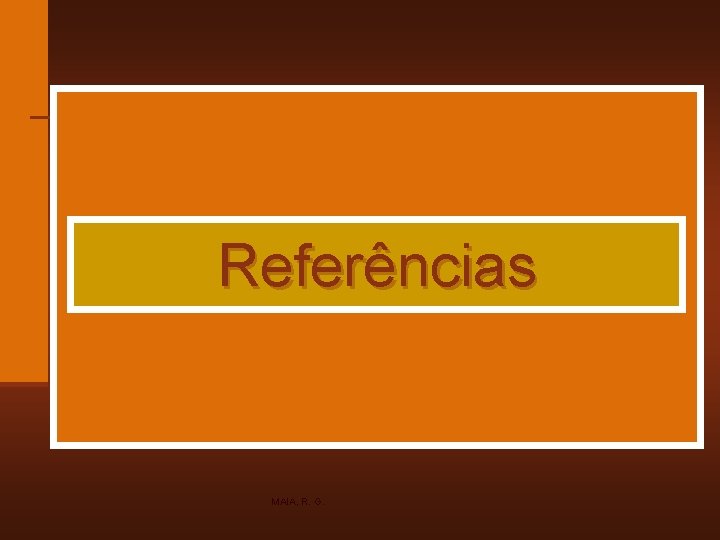 Referências MAIA, R. G. 