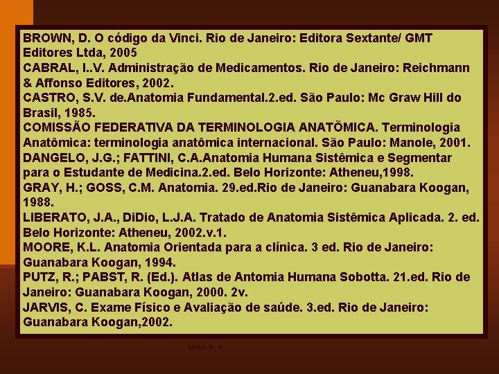 BROWN, D. O código da Vinci. Rio de Janeiro: Editora Sextante/ GMT Editores Ltda,