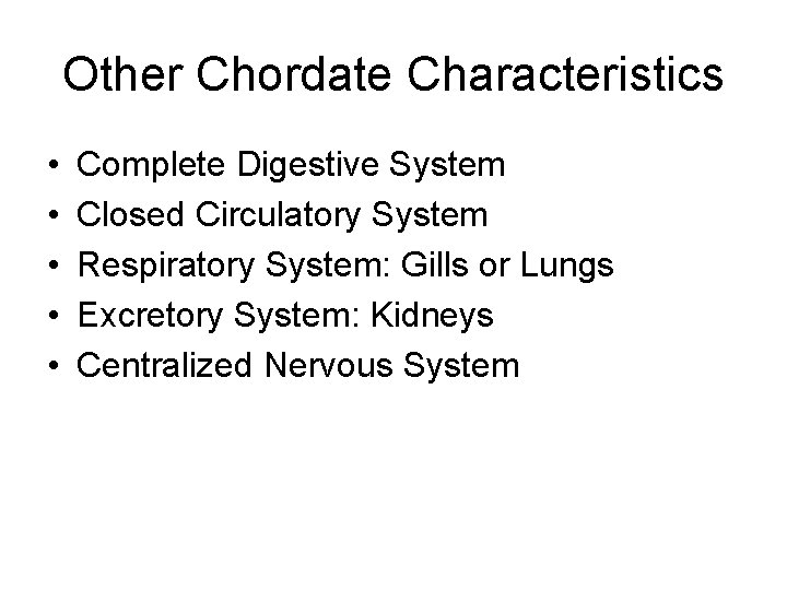 Other Chordate Characteristics • • • Complete Digestive System Closed Circulatory System Respiratory System: