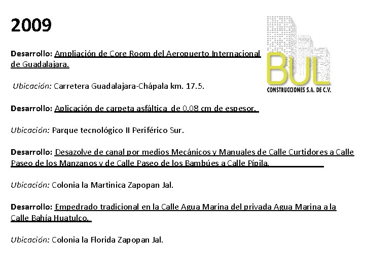 2009 Desarrollo: Ampliación de Core Room del Aeropuerto Internacional de Guadalajara. Ubicación: Carretera Guadalajara-Chápala