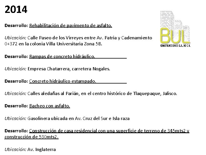 2014 Desarrollo: Rehabilitación de pavimento de asfalto. Ubicación: Calle Paseo de los Virreyes entre