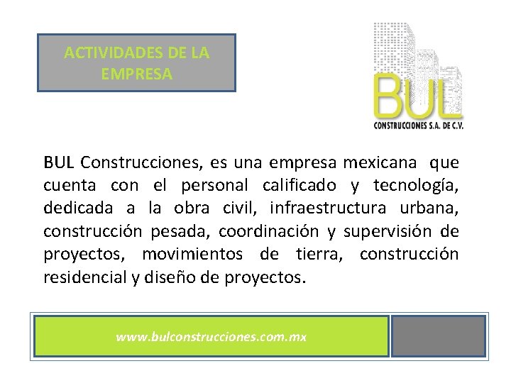 ACTIVIDADES DE LA EMPRESA BUL Construcciones, es una empresa mexicana que cuenta con el