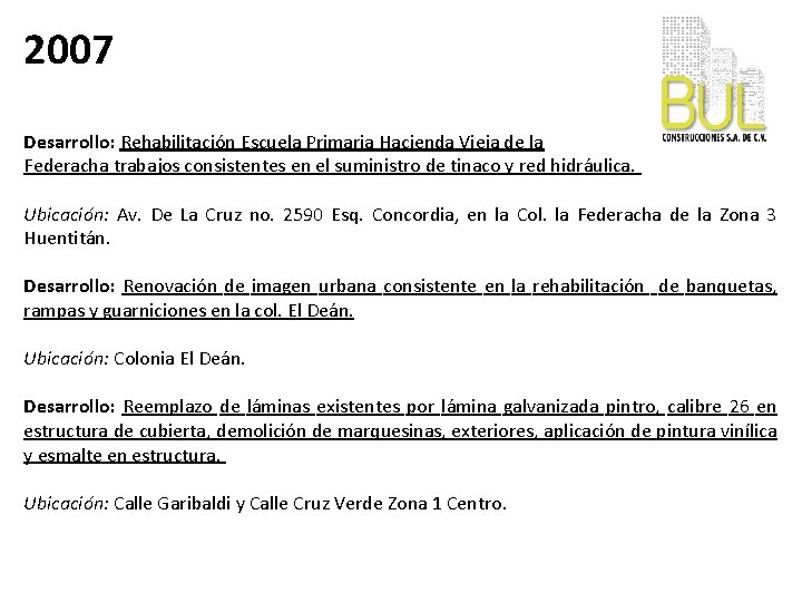 2007 Desarrollo: Rehabilitación Escuela Primaria Hacienda Vieja de la Federacha trabajos consistentes en el