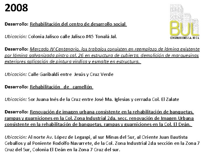 2008 Desarrollo: Rehabilitación del centro de desarrollo social Ubicación: Colonia Jalisco calle Jalisco #45