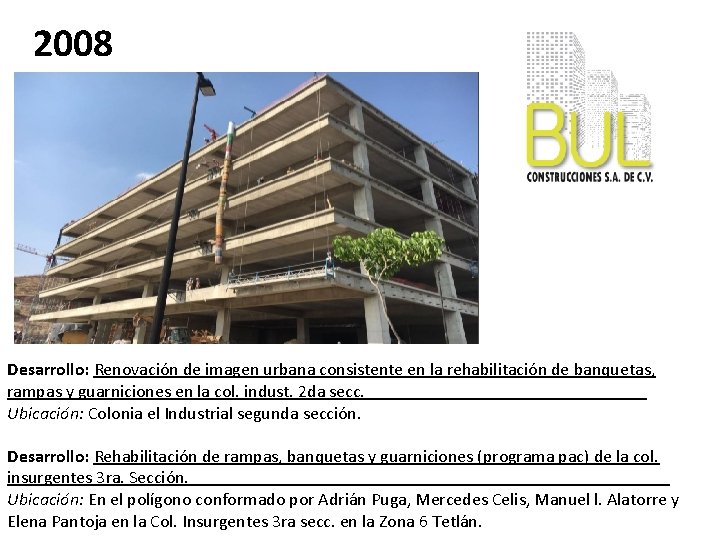 2008 Desarrollo: Renovación de imagen urbana consistente en la rehabilitación de banquetas, rampas y
