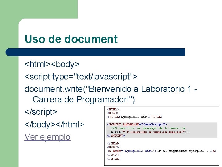 Uso de document <html><body> <script type="text/javascript"> document. write("Bienvenido a Laboratorio 1 - Carrera de