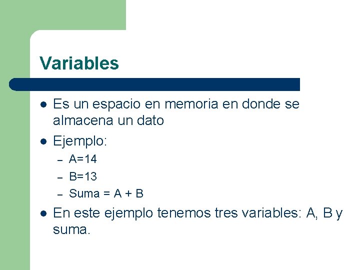 Variables l l Es un espacio en memoria en donde se almacena un dato
