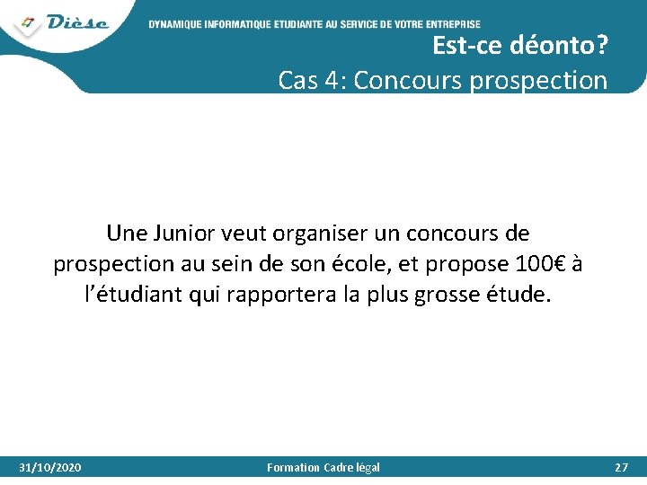 Est-ce déonto? Cas 4: Concours prospection Une Junior veut organiser un concours de prospection