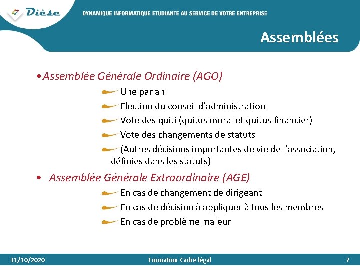 Assemblées • Assemblée Générale Ordinaire (AGO) Une par an Election du conseil d’administration Vote