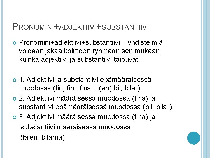PRONOMINI+ADJEKTIIVI+SUBSTANTIIVI Pronomini+adjektiivi+substantiivi – yhdistelmiä voidaan jakaa kolmeen ryhmään sen mukaan, kuinka adjektiivi ja substantiivi