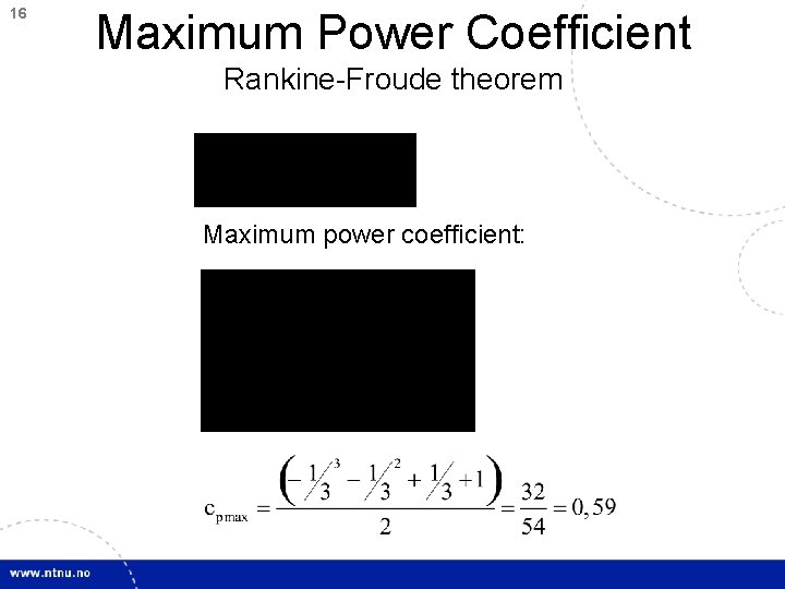 16 Maximum Power Coefficient Rankine-Froude theorem Maximum power coefficient: 