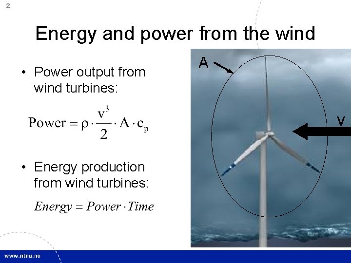 2 Energy and power from the wind • Power output from wind turbines: A
