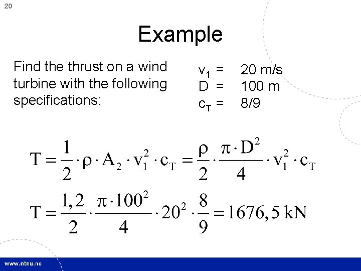 20 Example Find the thrust on a wind turbine with the following specifications: v