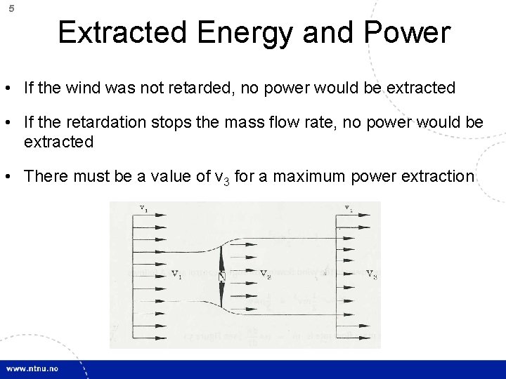 5 Extracted Energy and Power • If the wind was not retarded, no power