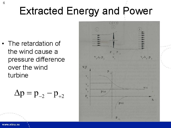 6 Extracted Energy and Power • The retardation of the wind cause a pressure