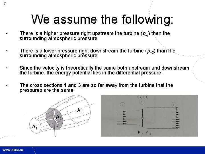 7 We assume the following: • There is a higher pressure right upstream the