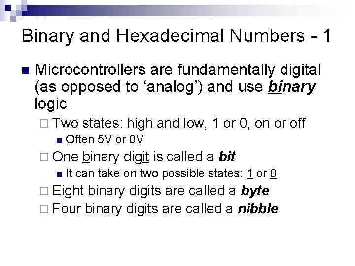 Binary and Hexadecimal Numbers - 1 n Microcontrollers are fundamentally digital (as opposed to Binary and Hexadecimal Numbers - 1 n Microcontrollers are fundamentally digital (as opposed to