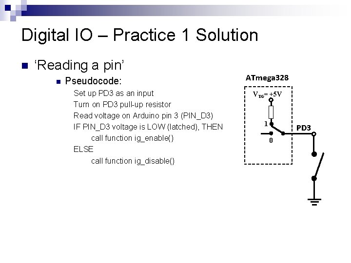 Digital IO – Practice 1 Solution n ‘Reading a pin’ n Pseudocode: Set up